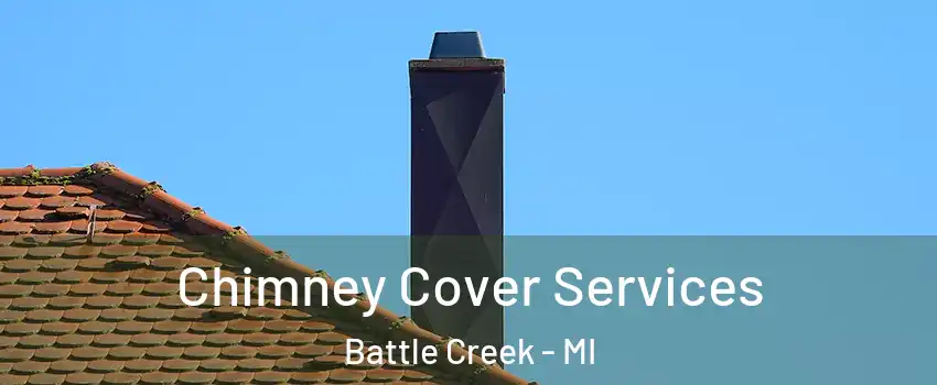  Chimney Cover Services Battle Creek - MI