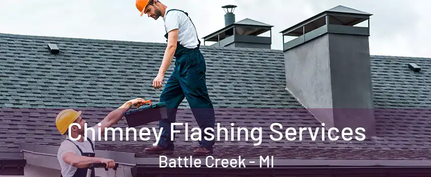 Chimney Flashing Services Battle Creek - MI