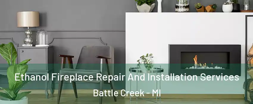  Ethanol Fireplace Repair And Installation Services Battle Creek - MI