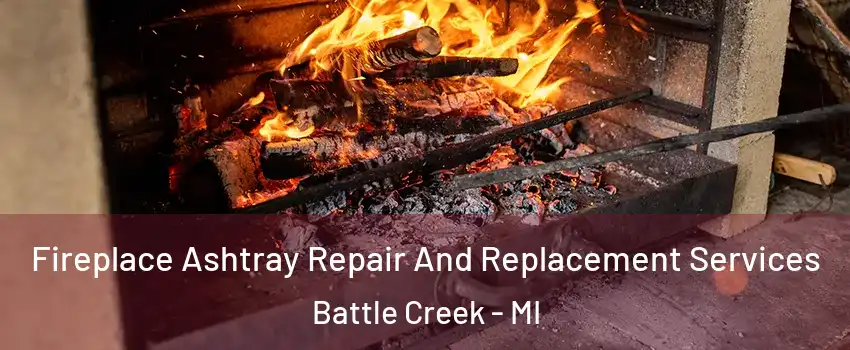  Fireplace Ashtray Repair And Replacement Services Battle Creek - MI