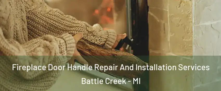  Fireplace Door Handle Repair And Installation Services Battle Creek - MI