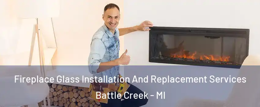  Fireplace Glass Installation And Replacement Services Battle Creek - MI