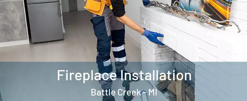  Fireplace Installation Battle Creek - MI