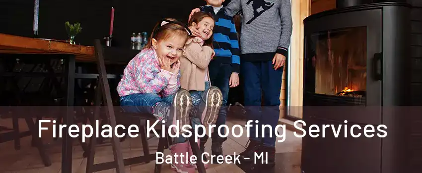 Fireplace Kidsproofing Services Battle Creek - MI