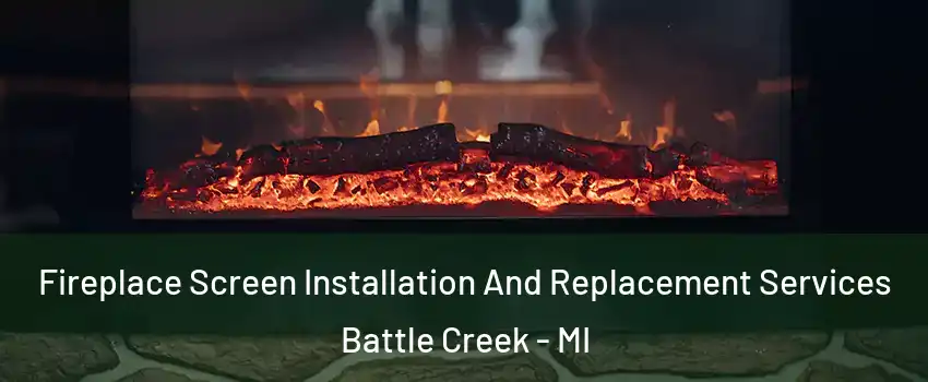  Fireplace Screen Installation And Replacement Services Battle Creek - MI