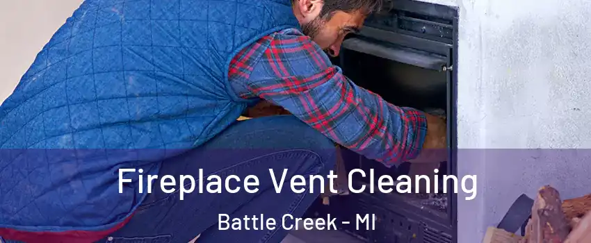  Fireplace Vent Cleaning Battle Creek - MI