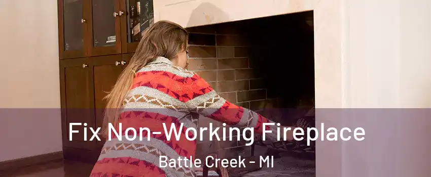  Fix Non-Working Fireplace Battle Creek - MI