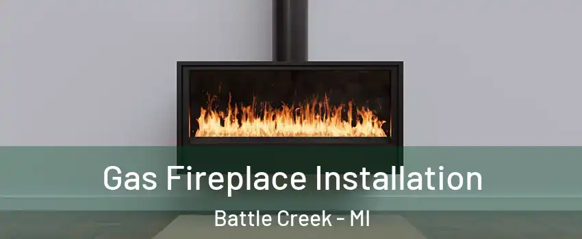  Gas Fireplace Installation Battle Creek - MI