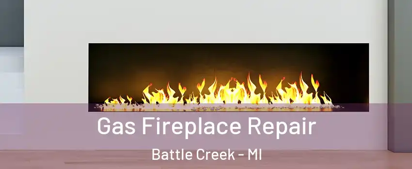  Gas Fireplace Repair Battle Creek - MI