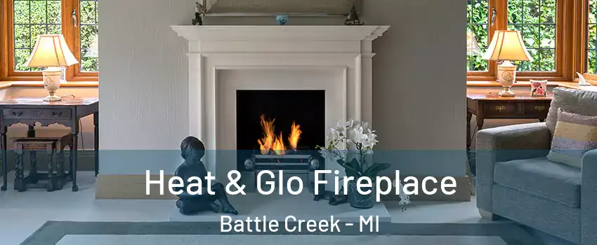  Heat & Glo Fireplace Battle Creek - MI