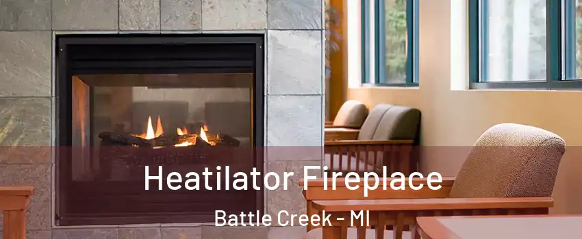  Heatilator Fireplace Battle Creek - MI