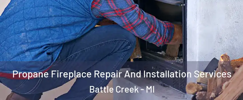  Propane Fireplace Repair And Installation Services Battle Creek - MI