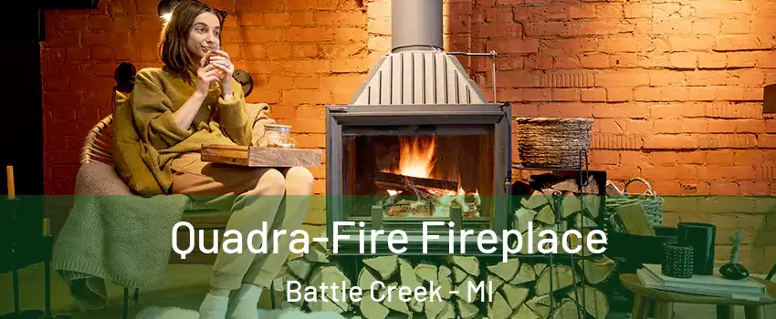 Quadra-Fire Fireplace Battle Creek - MI