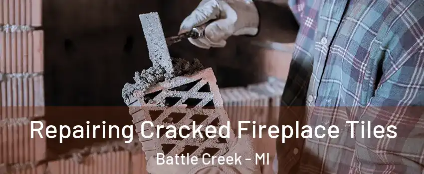  Repairing Cracked Fireplace Tiles Battle Creek - MI