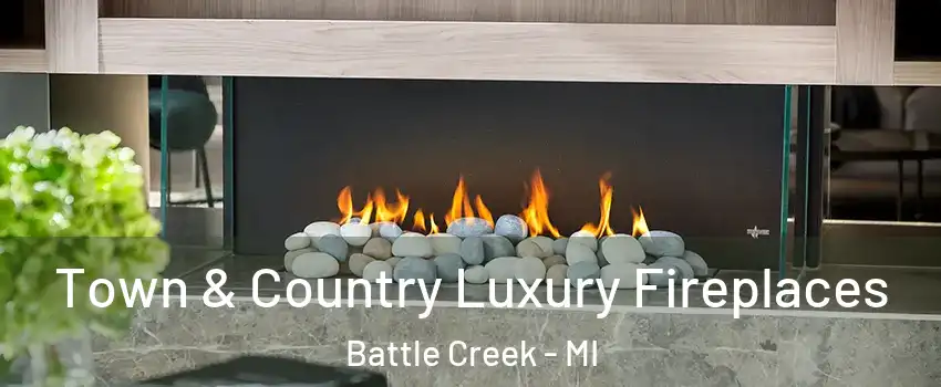  Town & Country Luxury Fireplaces Battle Creek - MI