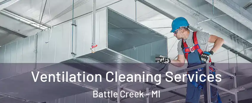  Ventilation Cleaning Services Battle Creek - MI